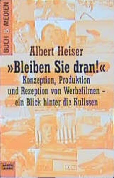 Bleiben Sie dran! Konzeption, Produktion und Rezeption von Werbefilmen - ein Blick hinter die Kulissen. (Buch und Medien. Bastei Lübbe Taschenbücher)