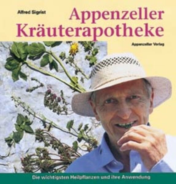 Appenzeller Kräuterapotheke: Die wichtigsten Heilpflanzen und ihre Anwendung