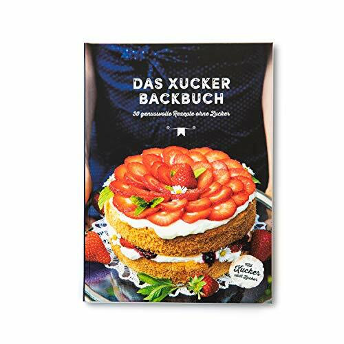 Xucker Backbuch | Geschenke & Zubehör von Xucker | Backrezepte | 30 Rezepte ohne Zucker | Gebundene Ausgabe | 124 Seiten süße Rezepte ohne Zucker