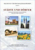 Städte und Dörfer: Beiträge zur Siedlungsgeschichte der Deutschen im Banat (Das Banat und die Banater Schwaben)