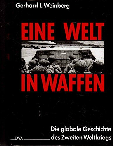 Eine Welt in Waffen. Die globale Geschichte des Zweiten Weltkriegs