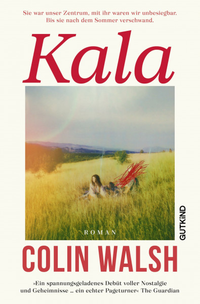 Kala: Sie war unser Zentrum, mit ihr waren wir unbesiegbar. Bis sie nach dem Sommer verschwand. | Der internationale Bestseller – »Ein unwiderstehlicher Krimi« Deutschlandfunk Kultur