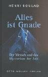 Alles ist Gnade: Der Mensch und das Mysterium der Zeit