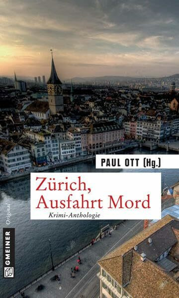 Zürich, Ausfahrt Mord: Krimi-Anthologie (Kriminalromane im GMEINER-Verlag)