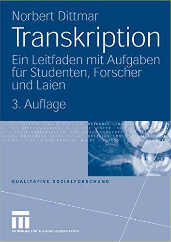 Transkription: Ein Leitfaden mit Aufgaben für Studenten, Forscher und Laien (Qualitative Sozialforschung) (German Edition), 3. Auflage (Qualitative... Transkription: Ein Leitfaden mit Aufgaben für Studenten, Forscher und Laien (Qualitative Sozialforschung) (German Edition), 3. Auflage (Qualitative Sozialforschung, 10, Band 10)