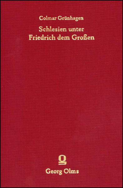 Schlesien unter Friedrich dem Großen. Band 2: 1756 1786. Hrsg. Peter Baumgart.Breslau 1892. Reprint: Hildesheim 2006. IV/624 S.