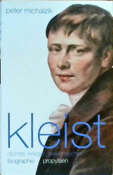 Kleist: Dichter, Krieger, Seelensucher - Biographie