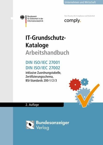 IT-Grundschutz Arbeitshandbuch: DIN ISO/IEC 27001, DIN ISO/IEC 27002; BSI-Standards 200-1/2/3