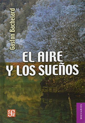 AIRE Y LOS SUEÑOS, EL: ensayo sobre la imaginacion del movimiento (El Aire Y Los Suenos, 139, Band 139)