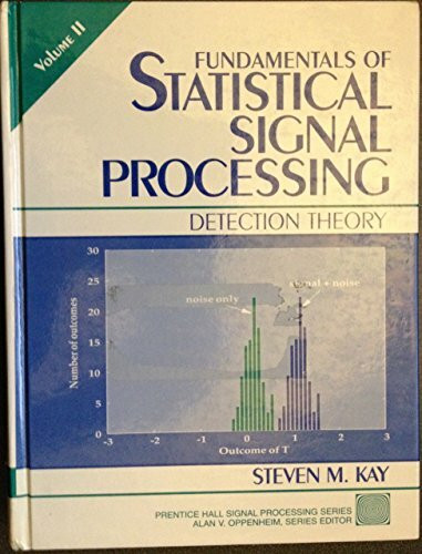 Fundamentals of Statistical Signal Processing, Volume II: Detection Theory (Prentice-hall Sign...