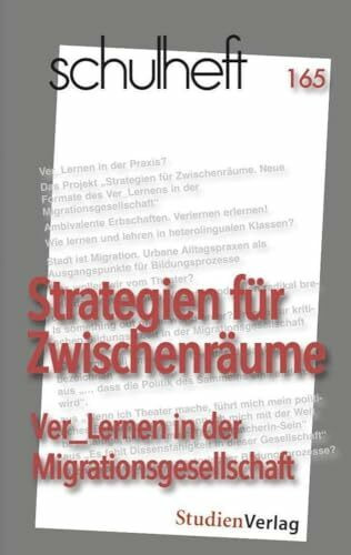 schulheft 165: Strategien für Zwischenräume. Ver_Lernen in der Migrationsgesellschaft: Strategien für Zwischenräume. Ver_Lernen in der Migrationsgesellschaft