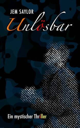 Unlösbar: Ein Thriller von Jem Saylor