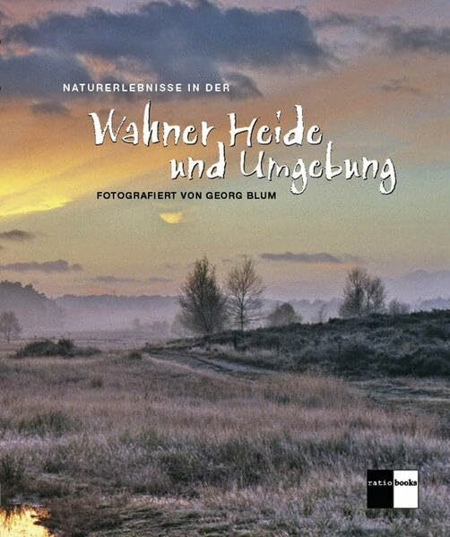 Naturerlebnisse in der Wahner Heide und Umgebung: Fotografiert von Georg Blum