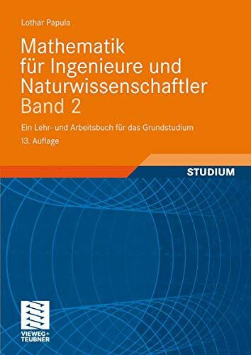 Mathematik für Ingenieure und Naturwissenschaftler Band 2: Ein Lehr- und Arbeitsbuch für das Grundstudium: Mit zahlreichen Beispielen aus ... 324 Übungsaufgaben mit ausführlichen Lösungen