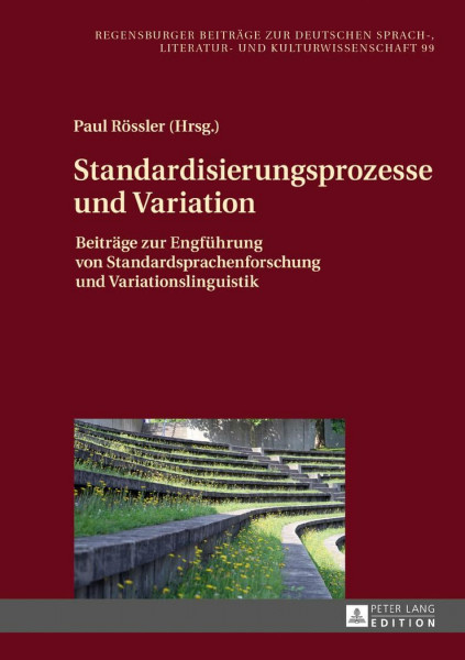 Standardisierungsprozesse und Variation: Beiträge zur Engführung von Standardsprachenforschung und Variationslinguistik (Regensburger Beiträge zur ... Literatur- und Kulturwissenschaft, Band 99)