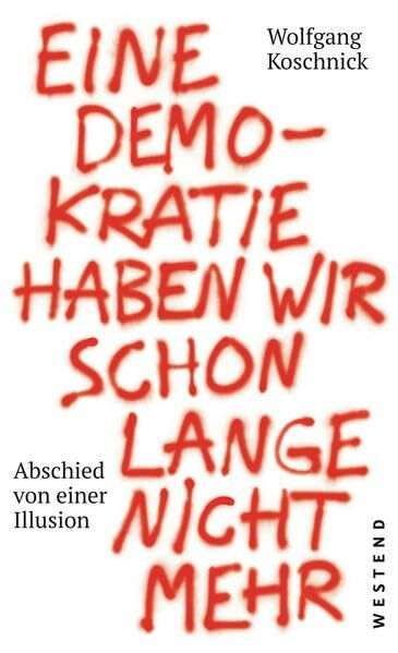 Eine Demokratie haben wir schon lange nicht mehr: Abschied von einer Illusion