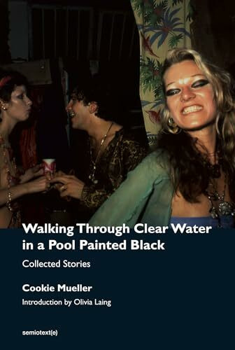 Walking Through Clear Water in a Pool Painted Black, new edition: Collected Stories (Semiotext(e) / Native Agents)