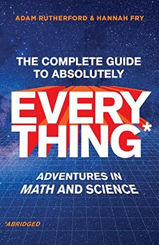 The Complete Guide to Absolutely Everything: Adventures in Math and Science