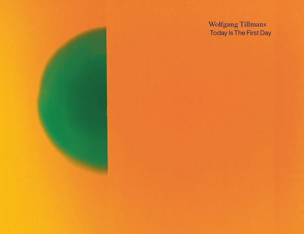 Wolfgang Tillmans. Today Is The First Day