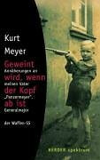 Geweint wird, wenn der Kopf ab ist: Annäherungen an meinen Vater "Panzermeyer", Generalmajor der Waffen-SS