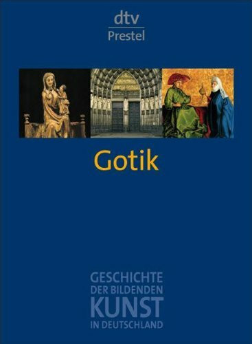 Gotik. Geschichte der Bildenden Kunst in Deutschland 3