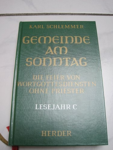 Gemeinde am Sonntag. Lesejahr C. Die Feier von Wortgottesdiensten ohne Priester