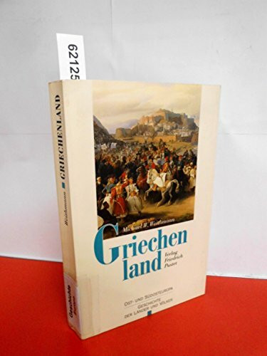 Griechenland: Vom Frühmittelalter bis zur Gegenwart (Ost- und Südosteuropa: Geschichte der Länder und Völker)