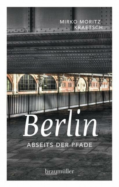 Berlin abseits der Pfade: Eine etwas andere Reise durch die Stadt an Spree und Landwehrkanal