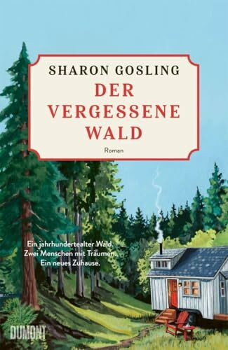 Der vergessene Wald: Roman | Ein jahrhundertealter Wald. Zwei Menschen mit Träumen. Ein neues Zuhause.