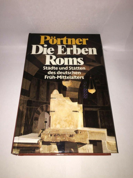 Die Erben Roms. Städte und Stätten des deutschen Früh- Mittelalters