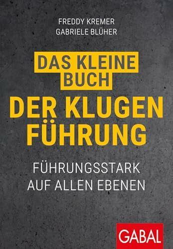 Das kleine Buch der klugen Führung: Führungsstark auf allen Ebenen (Dein Business)