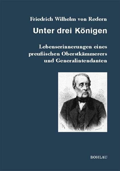 Unter drei Königen: Lebenserinnerungen eines preußischen Oberstkämmerers und Generalintendanten (Veröffentlichungen aus den Archiven Preussischer Kulturbesitz, Band 55)