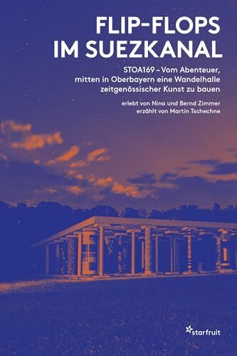 Flip-Flops im Suezkanal: STOA169 – Vom Abenteuer, mitten in Oberbayern eine Wandelhalle zeitgenössischer Kunst zu bauen Flip-Flops im Suezkanal: STOA169 – Vom Abenteuer, mitten in Oberbayern eine Wandelhalle zeitgenössischer Kunst zu bauen