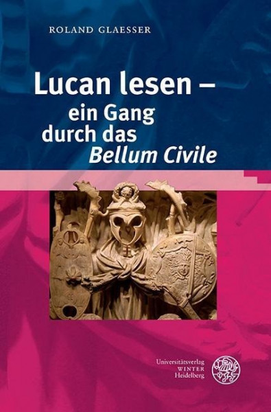 Lucan lesen - ein Gang durch das ,Bellum Civile'