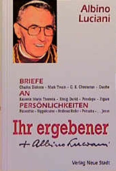 Ihr ergebener Albino Luciani. Briefe an Persönlichkeiten von Johannes Paul I.