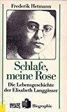 Schlafe, meine Rose. Die Lebensgeschichte der Elisabeth Langgässer