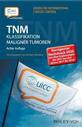 TNM Klassifikation maligner Tumoren: Korrigierter Nachdruck 2020 mit allen Ergänzungen der UICC aus den Jahren 2017 b is 2019