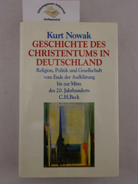 Geschichte des Christentums in Deutschland: Religion, Politik und Gesellschaft vom Ende der Aufklärung bis zur Mitte des 20. Jahrhunderts