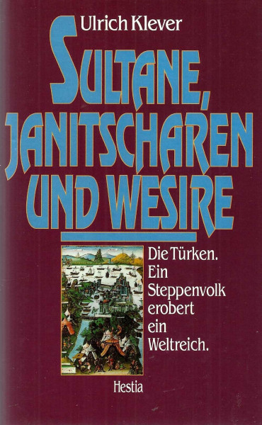 Sultane, Janitscharen und Wesire. Die Türken. Ein Steppenvolk erobert ein Weltreich. Sachbuch