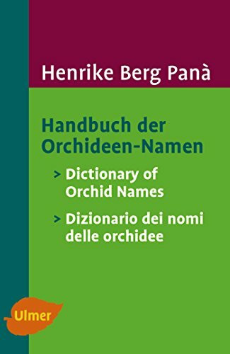Handbuch der Orchideen-Namen / Dictionary of Orchid Names / Dizionario dei nomi delle orchidee: Dictionary of Orchid Names /Dizionario dei nomi delle orchidee. Dtsch.-Engl.-Italien.