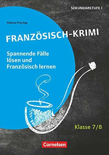 Lernkrimis für die SEK I - Französisch - Lernjahr 2: Französisch-Krimi - Spannende Fälle lösen und dabei lernen - Kopiervorlagen