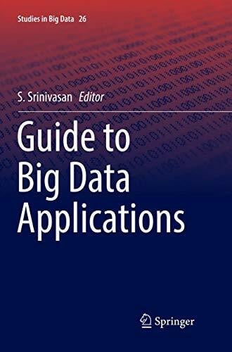 Guide to Big Data Applications (Studies in Big Data, 26, Band 26)