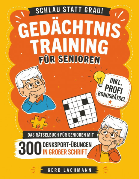Schlau statt grau! Gedächtnistraining für Senioren: Das Rätselbuch für Senioren mit 300 Denksport-Übungen in großer Schrift inkl. Profi-Bonusrätsel
