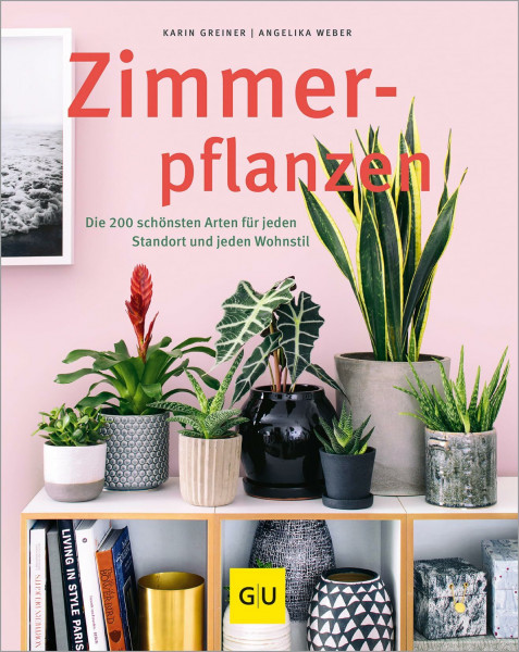 Zimmerpflanzen: Die 200 schönsten Arten für jeden Standort und jeden Wohnstil (GU Gartenpraxis)