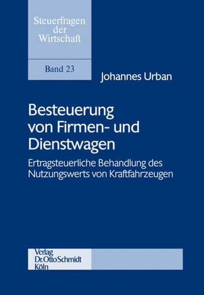 Besteuerung von Firmen- und Dienstwagen: Ertragsteuerliche Behandlung des Nutzungswerts von Kraftfahrzeugen (Steuerfragen der Wirtschaft)