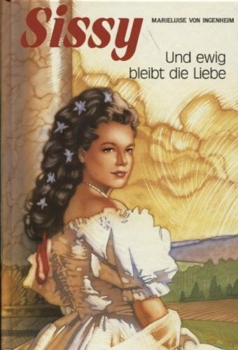Sissy. Und ewig bleibt die Liebe