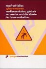 Cyber-Moderne: Medienevolution, globale Netzwerke und die Künste der Kommunikation