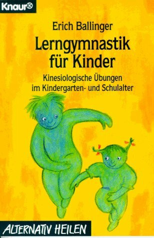Lerngymnastik für Kinder: Kinesiologische Übungen im Kindergarten- und Schulalter (Knaur Taschenbücher. Alternativ Heilen)