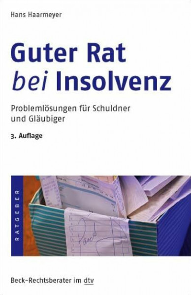 Guter Rat bei Insolvenz: Problemlösungen für Schuldner und Gläubiger (Beck-Rechtsberater im dtv)