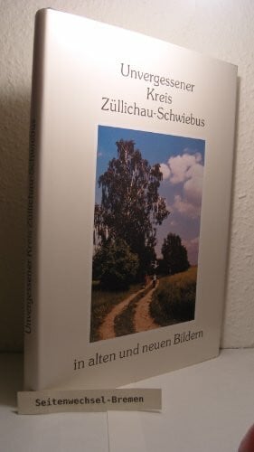 Unvergessener Kreis Züllichau-Schwiebus. In alten und neuen Bildern